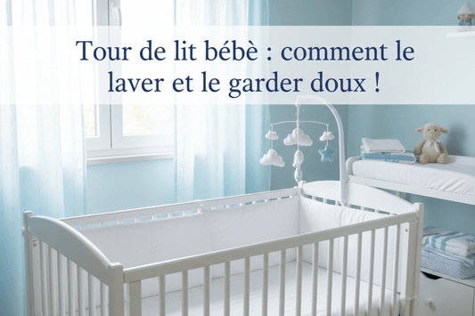 Tour de lit bébé : comment l’entretenir, le laver et le garder doux longtemps